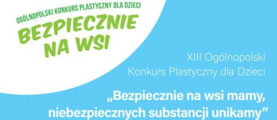Plakat XIII Ogólnopolski Konkurs Plastyczny dla Dzieci „Bezpiecznie na wsi mamy, niebezpiecznych substancji unikamy”.