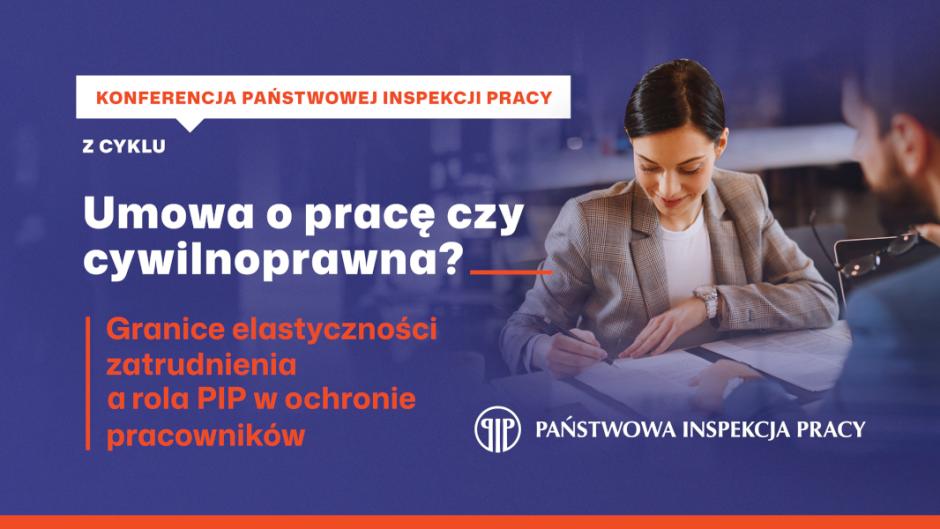 Konferencja „Umowa o pracę czy cywilnoprawna? Granice elastyczności zatrudnienia a rola Państwowej Inspekcji Pracy w ochronie pracowników”